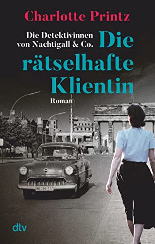 Die rätselhafte Klientin: Die Detektivinnen von Nachtigall & Co. – Roman | Zwei starke Frauen ermitteln im Berlin der bewegten 1960er-Jahre (Carla & Wally ermitteln, Band 1) von dtv Verlagsgesellschaft mbH & Co. KG