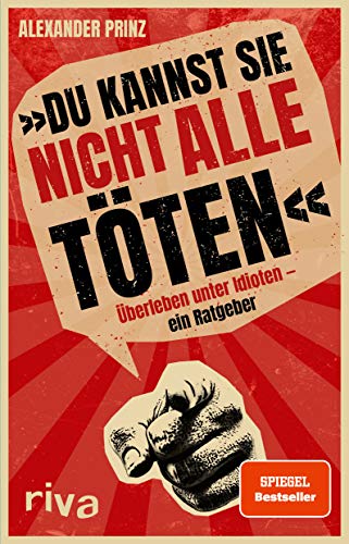 »Du kannst sie nicht alle töten«: Überleben unter Idioten ein Ratgeber. Der dunkle Parabelritter. Ein Misanthrop. Ein Buch über das Menschen hassen. Ein SPIEGEL-Bestseller »Du kannst sie nicht alle töten«: Überleben unter Idioten ein Ratgeber. Der dunkle Parabelritter. Ein Misanthrop. Ein Buch über das Menschen hassen. Ein SPIEGEL-Bestseller