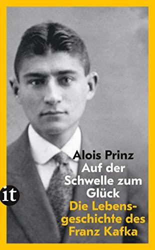 Auf der Schwelle zum Glück: Die Lebensgeschichte des Franz Kafka | Der ideale Einstieg in Kafkas Werk Auf der Schwelle zum Glück: Die Lebensgeschichte des Franz Kafka | Der ideale Einstieg in Kafkas Werk