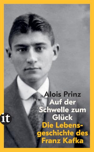 Auf der Schwelle zum Glück: Die Lebensgeschichte des Franz Kafka | Der ideale Einstieg in Kafkas Werk Auf der Schwelle zum Glück: Die Lebensgeschichte des Franz Kafka | Der ideale Einstieg in Kafkas Werk von Insel Verlag