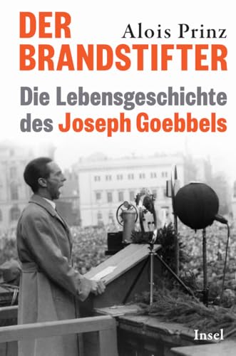 Der Brandstifter: Die Lebensgeschichte des Joseph Goebbels | Eine Biografie über Hitlers Propagandaminister | Ein Buch gegen Verführung und Manipulation von Insel Verlag