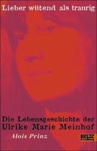 Lieber wütend als traurig. Die Lebensgeschichte der Ulrike Marie Meinhof Lieber wütend als traurig. Die Lebensgeschichte der Ulrike Marie Meinhof
