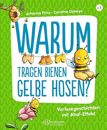 Warum tragen Bienen gelbe Hosen?: Vorlesegeschichten mit Aha!-Effekt. Spannende Antworten auf lustige Fragen ab 5 Jahren von Oetinger