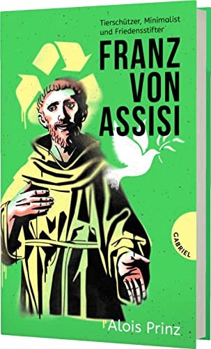 Franz von Assisi: Tierschützer, Minimalist und Friedensstifter | Biografie über den Heiligen Franziskus von Thienemann-Esslinger Verlag GmbH