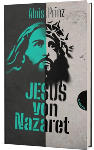 Jesus von Nazaret: Eine anschauliche Biografie über das Leben und Wirken von Jesus von Gabriel Verlag