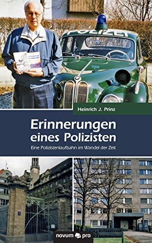 Erinnerungen eines Polizisten: Eine Polizistenlaufbahn im Wandel der Zeit Erinnerungen eines Polizisten: Eine Polizistenlaufbahn im Wandel der Zeit von Novum Publishing