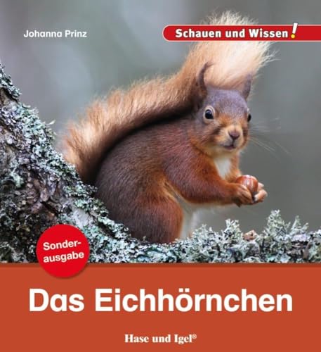 Das Eichhörnchen / Sonderausgabe: Schauen und Wissen! (Schauen und Wissen! Heftausgaben) von Hase und Igel Verlag GmbH