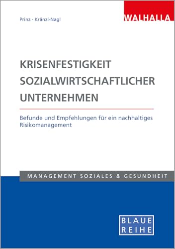 Krisenfestigkeit sozialwirtschaftlicher Unternehmen: Befunde und Empfehlungen für ein nachhaltiges Risikomanagement; Blaue Reihe Sozialmanagement Krisenfestigkeit sozialwirtschaftlicher Unternehmen: Befunde und Empfehlungen für ein nachhaltiges Risikomanagement; Blaue Reihe Sozialmanagement