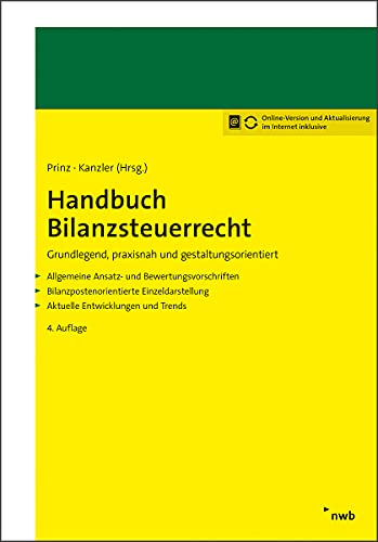 Handbuch Bilanzsteuerrecht: Grundlegend, praxisnah und gestaltungsorientiert. Allgemeine Ansatz- und Bewertungsvorschriften. Bilanzpostenorientiere ... Aktuelle Entwicklungen und Trends.