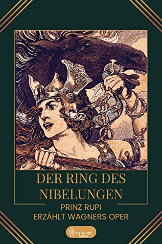 Der Ring des Nibelungen: Prinz Rupi erzählt Wagners Oper von Antheum Verlag