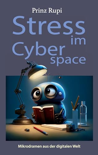 Stress im Cyberspace: Mikrodramen aus der digitalen Welt (Prinz Rupis Mikrodramen) von BoD – Books on Demand