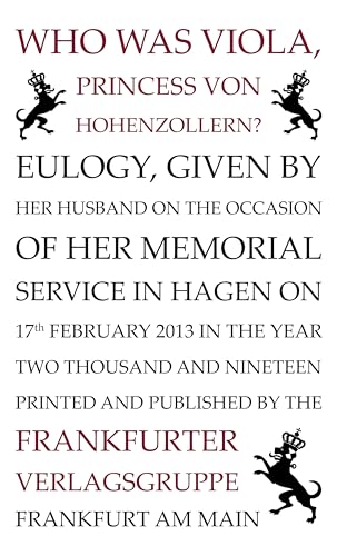 Who was Viola, Princess von Hohenzollern? Eulogy, given by her husband on the occasion of her memorial service in Hagen on 17th February 2013 von Frankfurter Verlagsgruppe