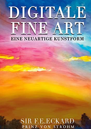 Digital Fine Art: Eine neuartige Kunstform