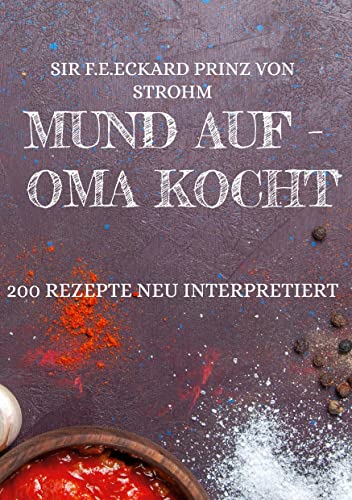 Mund auf - Oma kocht: 200 Rezepte neu interpretiert von Books on Demand