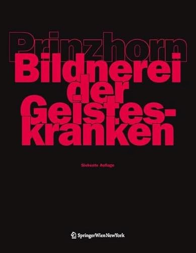 Bildnerei der Geisteskranken: Ein Beitrag zur Psychologie und Psychopathologie der Gestaltung Bildnerei der Geisteskranken: Ein Beitrag zur Psychologie und Psychopathologie der Gestaltung