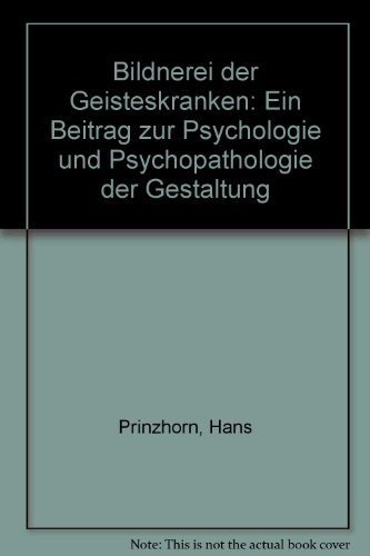 Bildnerei der Geisteskranken: Ein Beitrag zur Psychologie und Psychopathologie der Gestaltung