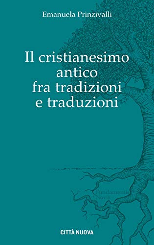 Il Cristianesimo antico fra tradizioni e traduzioni (Fundamentis Novis, Band 7) von FUNDAMENTIS NOVIS