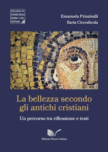 La bellezza secondo gli antichi cristiani. Un percorso tra riflessione e testi (Scienze della moda e del costume) von Nuova Cultura