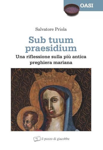 Sub tuum praesidium. Una riflessione sulla più antica preghiera mariana (Oasi) von Il Pozzo di Giacobbe