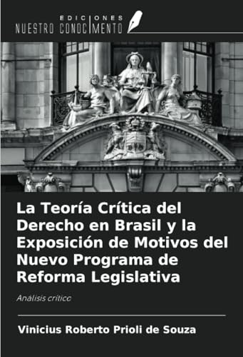 La Teoría Crítica del Derecho en Brasil y la Exposición de Motivos del Nuevo Programa de Reforma Legislativa: Análisis crítico von Ediciones Nuestro Conocimiento