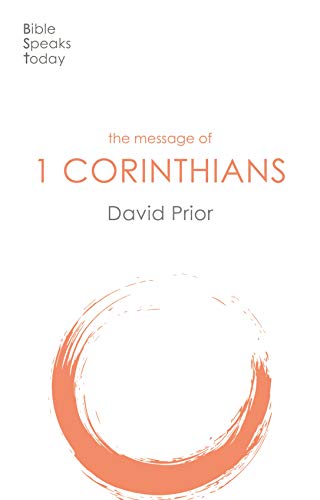 The Message of 1 Corinthians: Life In The Local Church (The Bible Speaks Today New Testament)