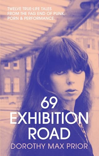 69 Exhibition Road: Twelve True-Life Tales from the Fag End of Punk, Porn & Performance 69 Exhibition Road: Twelve True-Life Tales from the Fag End of Punk, Porn & Performance von Strange Attractor Press