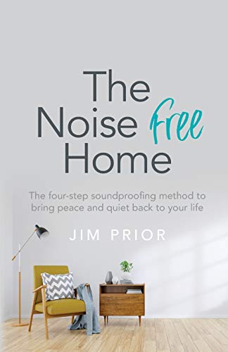 The Noise Free Home: The four-step soundproofing method to bring peace and quiet back to your life von Rethink Press