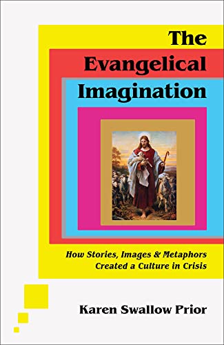 The Evangelical Imagination: How Stories, Images, and Metaphors Created a Culture in Crisis von Baker Pub Group/Baker Books