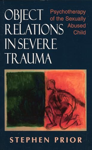 Object Relations in Severe Trauma: Psychotherapy of the Sexually Abused Child von Jason Aronson