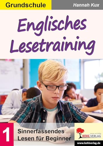 Englisches Lesetraining / Grundschule: Sinnerfassendes Lesen für Beginner von Kohl Verlag