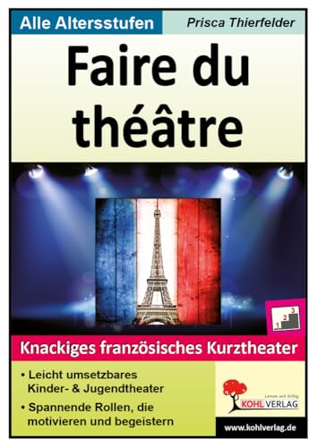 Faire du théâtre: Knackiges französisches Kurztheater Faire du théâtre: Knackiges französisches Kurztheater von KOHL VERLAG Der Verlag mit dem Baum