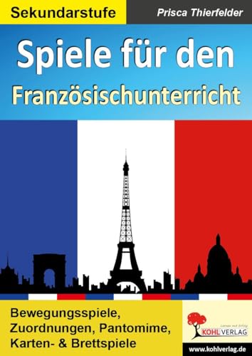 Spiele für den Französischunterricht / Sekundarstufe: Bewegungsspiele, Zuordnungen, Pantomime, Karten- & Brettspiele