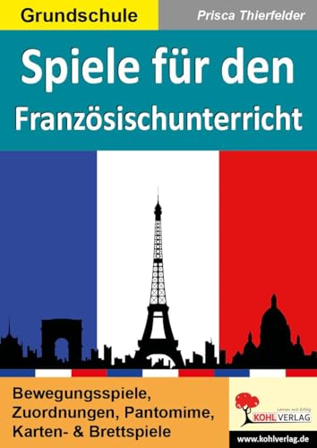 Spiele für den Französischunterricht: Bewegungsspiele, Zuordnungen, Pantomime, Karten- & Brettspiele