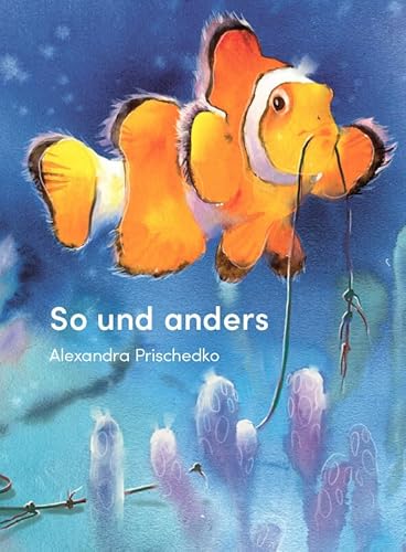 So und anders: Der Clownfisch und andere Tiere im Meer von Edition Bracklo