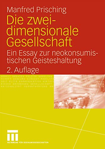 Die Zweidimensionale Gesellschaft: Ein Essay zur neokonsumistischen Geisteshaltung (German Edition) von VS Verlag für Sozialwissenschaften