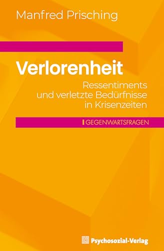 Verlorenheit: Ressentiments und verletzte Bedürfnisse in Krisenzeiten (Gegenwartsfragen)