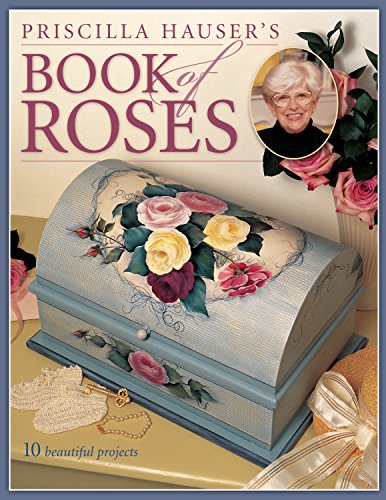 Priscilla Hauser's Book of Roses: 10 Beautiful Projects