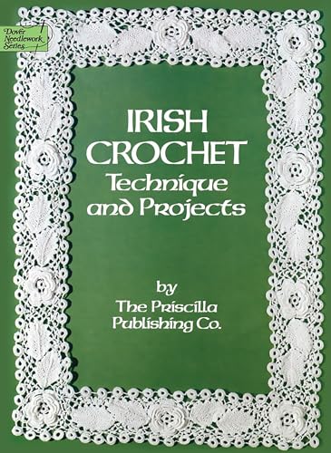Irish Crochet: Technique and Projects (Dover Needlework) (Dover Knitting, Crochet, Tatting, Lace) von Dover Publications