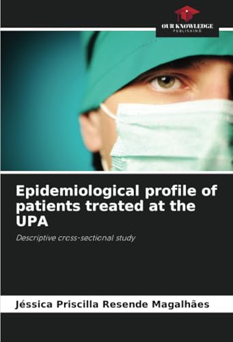Epidemiological profile of patients treated at the UPA: Descriptive cross-sectional study von Our Knowledge Publishing