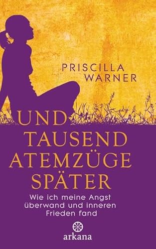 Und tausend Atemzüge später: Wie ich meine Angst überwand und inneren Frieden fand