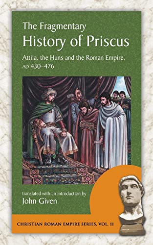 The Fragmentary History of Priscus: Attila, the Huns and the Roman Empire, Ad 430-476 (Christian Roman Empire, Band 11) von Evolution Publishing & Manufacturing