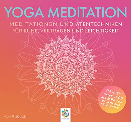 YOGA MEDITATION * Meditationen und Atemtechniken für Ruhe, Vertrauen und Leichtigkeit * Inklusive CD als MP3-Download