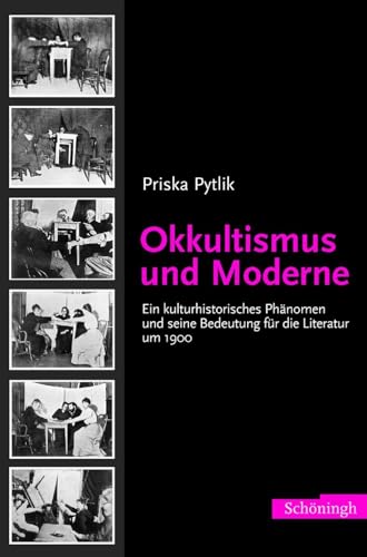 Okkultismus und Moderne: Ein kulturhistorisches Phänomen und seine Bedeutung für die Literatur um 1900 von Schöningh