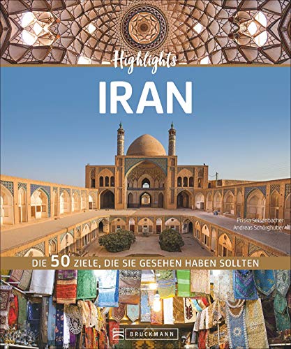 Bildband Iran: Highlights Iran. Die 50 Reiseziele, die Sie gesehen haben sollten. Entdecken Sie mit dem Reiseführer das Beste des Iran: Isfahan, ... Die 50 Ziele, die Sie gesehen haben sollten