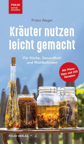 Kräuter nutzen leicht gemacht: Für Küche, Gesundheit und Wohlbefinden
