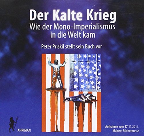Der kalte Krieg – Wie der Mono-Imperialismus in die Welt kam: Vortrag im Rahmen der Mainzer Büchermesse, November 2013 (Ahriman CDs)