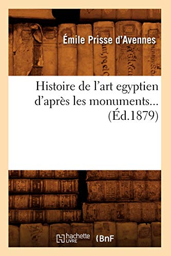 Histoire de l'art égyptien d'après les monuments (Éd.1879) (Arts) von Hachette Livre - BNF