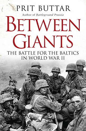 Between Giants: The Battle for the Baltics in World War II (General Military)