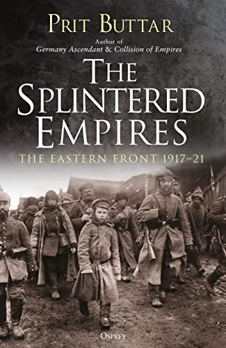 The Splintered Empires: The Eastern Front 1917–21
