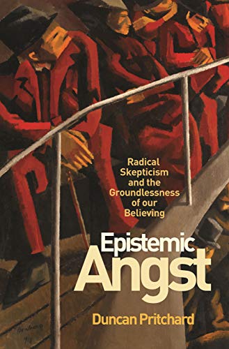 Epistemic Angst: Radical Skepticism and the Groundlessness of Our Believing (Soochow University Lectures in Philosophy) von Princeton University Press